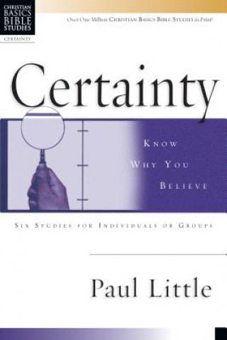 Carte Certainty: Know Why You Believe Paul E. Little