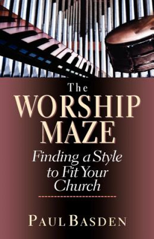Könyv Worship Maze: Finding a Style to Fit Your Church Paul Basden