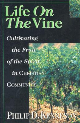 Carte The Life on the Vine: Rediscovering Who Jesus Was & Is Philip Kenneson