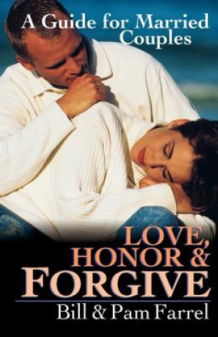 Knjiga Love, Honor & Forgive: A Guide for Married Couples Bill Farrel