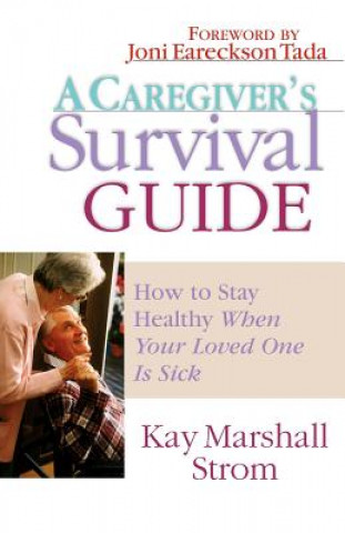 Kniha A Caregiver's Survival Guide: How to Stay Healthy When Your Loved One Is Sick Kay Marshall Strom