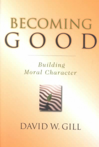 Book Becoming Good: Intellectual Life as a Christian Calling David W. Gill