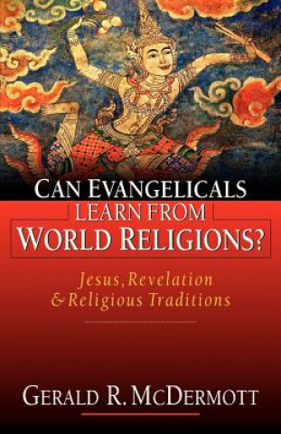 Kniha Can Evangelicals Learn from World Religions?: Jesus, Revelation and Religious Traditions Gerald R. McDermott