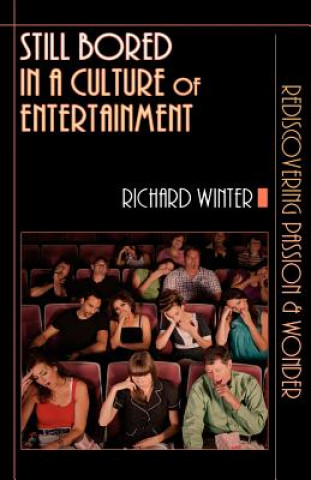 Libro Still Bored in a Culture of Entertainment: Rediscovering Passion & Wonder Richard Winter