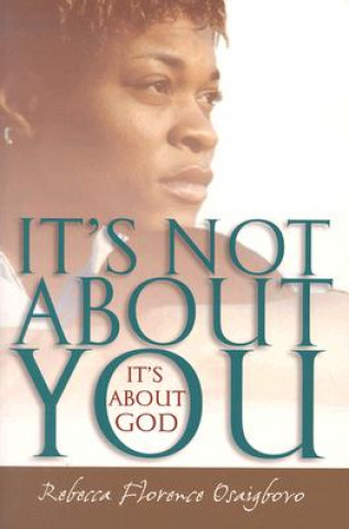 Kniha It's Not about You--It's about God Rebecca Florence Osaigbovo