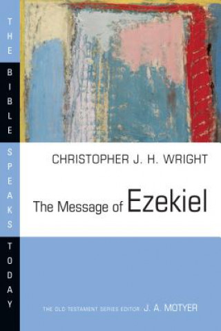 Kniha The Message of Ezekiel: A New Heart and a New Spirit Christopher J. H. Wright