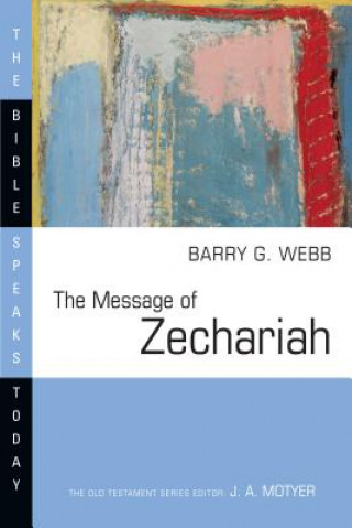 Carte The Message of Zechariah: Your Kingdom Come Barry G. Webb