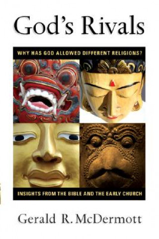 Kniha God's Rivals: Why Has God Allowed Different Religions? Insights from the Bible and the Early Church Gerald R. McDermott