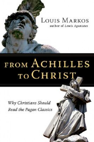 Carte From Achilles to Christ Louis Markos
