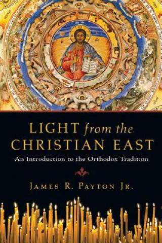 Kniha Light from the Christian East - An Introduction to the Orthodox Tradition James R. Payton