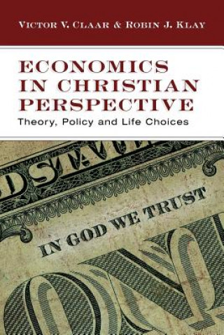 Buch Economics in Christian Perspective: Theory, Policy and Life Choices Victor V. Claar