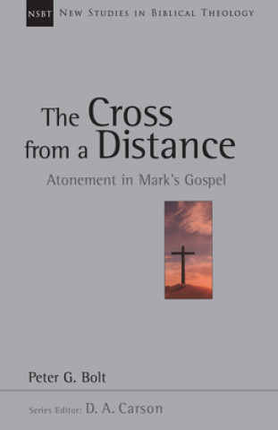 Carte The Cross from a Distance: A Biblical Theology of the Dwelling Place of God Peter G. Bolt