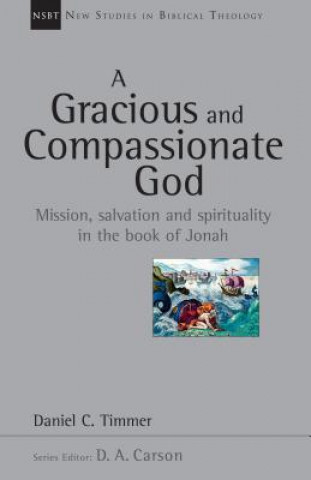 Książka A Gracious and Compassionate God: Mission, Salvation and Spirituality in the Book of Jonah Daniel C. Timmer