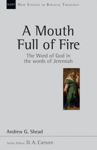 Книга A Mouth Full of Fire: The Word of God in the Words of Jeremiah Andrew G. Shead