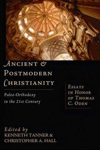 Livre Ancient and Postmodern Christianity: Paleo-Orthodoxy in the 21st Century Essays in Honor of Thomas C. Oden Robert Jenson