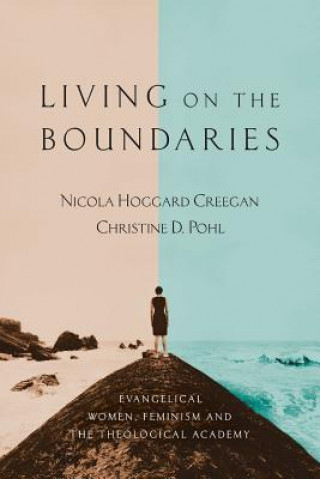 Книга Living on the Boundaries: Evangelical Women, Feminism and the Theological Academy Nicola Hoggard Creegan