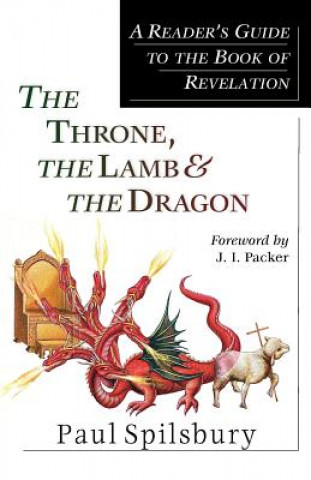 Livre The Throne, the Lamb & the Dragon: A Reader's Guide to the Book of Revelation Paul Spilsbury