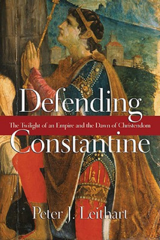 Carte Defending Constantine Peter J. Leithart