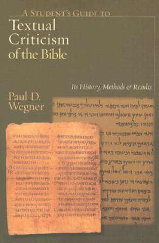 Carte A Student's Guide to Textual Criticism of the Bible: Its History, Methods & Results Paul D. Wegner