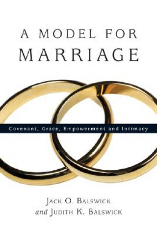 Livre A Model for Marriage: Covenant, Grace, Empowerment and Intimacy Jack O. Balswick