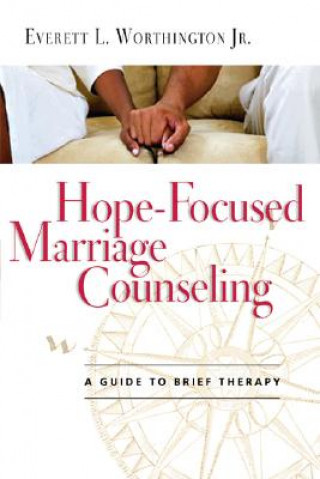 Könyv Hope-Focused Marriage Counseling: A Guide to Brief Therapy Everett L. Worthington