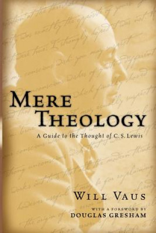 Kniha Mere Theology: A Guide to the Thought of C.S. Lewis Will Vaus