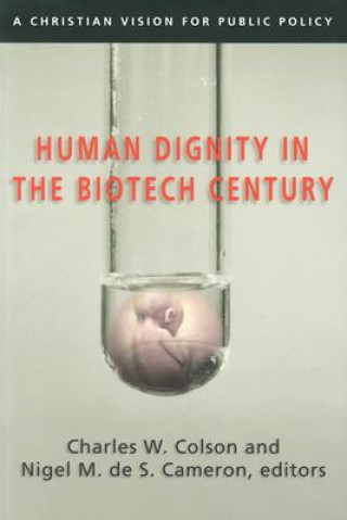 Carte Human Dignity in the Biotech Century: A Christian Vision for Public Policy Charles W. Colson