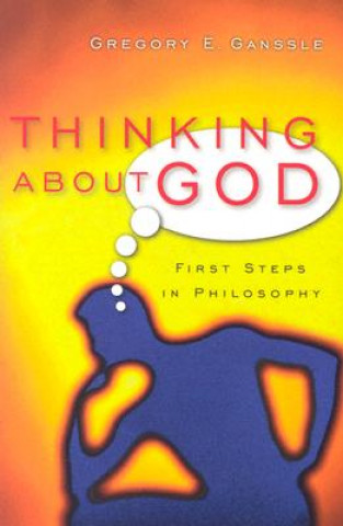 Carte Thinking about God: First Steps in Philosophy Gregory E. Ganssle