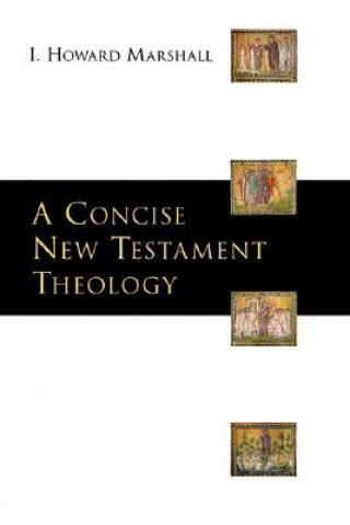 Carte A Concise New Testament Theology I. Howard Marshall
