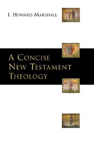 Knjiga A Concise New Testament Theology I. Howard Marshall