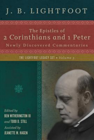 Könyv Epistles of 2 Corinthians and 1 Peter - Newly Discovered Commentaries J. B. Lightfoot