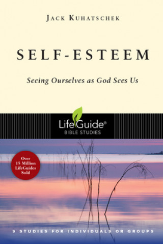 Könyv Self-Esteem: Seeing Ourselves as God Sees Us Jack Kuhatscheck