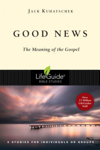 Książka Good News: The Meaning of the Gospel Jack Kuhatschek