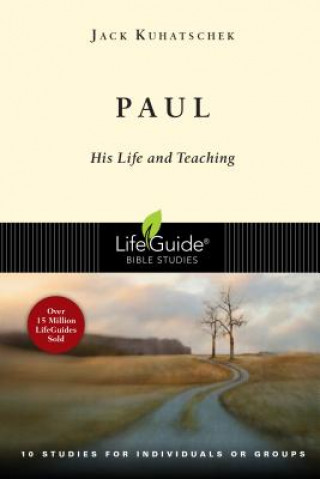 Kniha Paul: His Life and Teaching: 10 Studies for Individuals or Groups Jack Kuhatschek