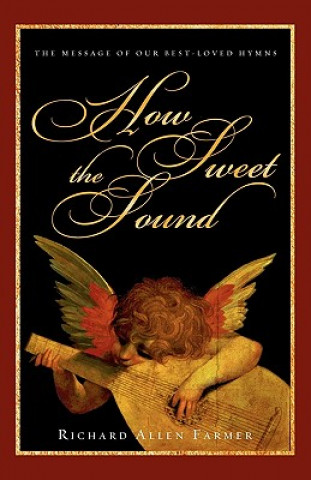 Książka How Sweet the Sound: The Message of Our Best-Loved Hymns Richard Allen Farmer