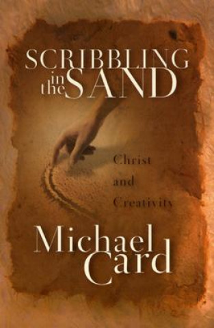 Książka Scribbling in the Sand: Christ and Creativity Michael Card