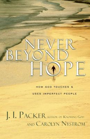 Carte Never Beyond Hope: How God Touches & Uses Imperfect People J. I. Packer