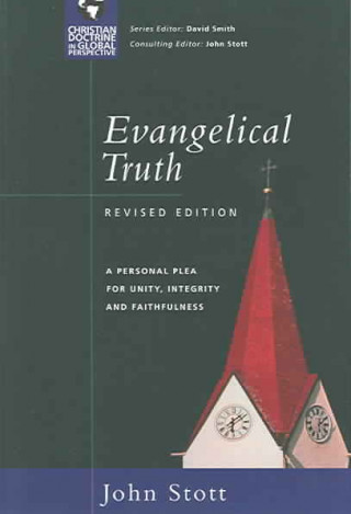 Kniha Evangelical Truth: A Personal Plea for Unity, Integrity & Faithfulness John R. W. Stott