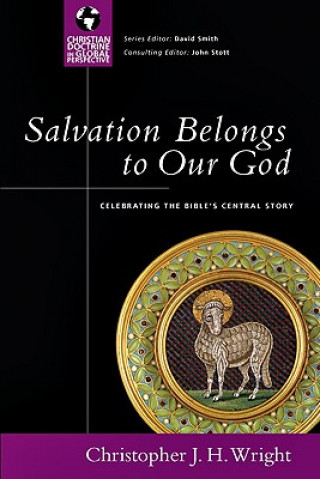 Carte Salvation Belongs to Our God: Celebrating the Bible's Central Story Christopher J. H. Wright