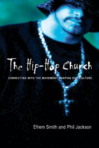 Kniha The Hip-Hop Church: Connecting with the Movement Shaping Our Culture Efrem Smith