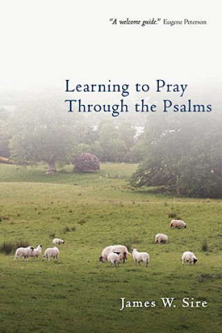 Kniha Learning to Pray Through the Psalms James W. Sire