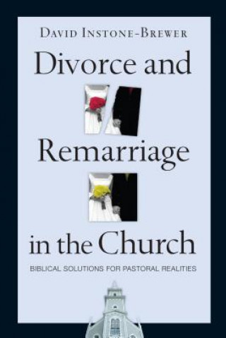 Книга Divorce and Remarriage in the Church: Biblical Solutions for Pastoral Realities David Instone-Brewer