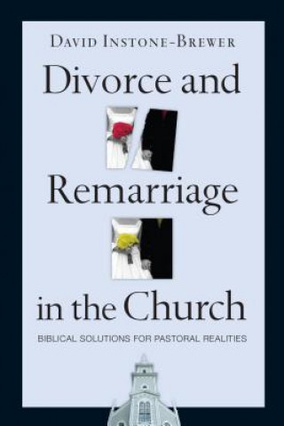 Libro Divorce and Remarriage in the Church: Biblical Solutions for Pastoral Realities David Instone-Brewer