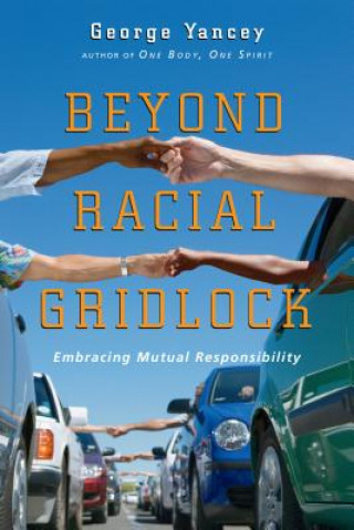 Kniha Beyond Racial Gridlock George A. Yancey