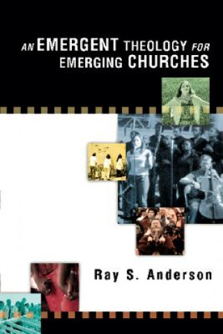 Kniha Emergent Theology for Emerging Churches Ray S. Anderson