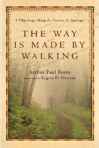 Kniha Way Is Made by Walking - A Pilgrimage Along the Camino de Santiago Arthur Paul Boers