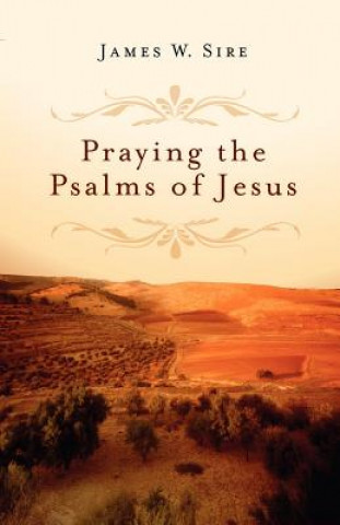 Carte Praying the Psalms of Jesus James W. Sire