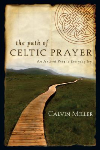 Könyv The Path of Celtic Prayer: An Ancient Way to Everyday Joy Calvin Miller