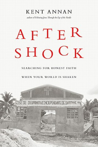 Carte After Shock: Searching for Honest Faith When Your World Is Shaken Kent Annan