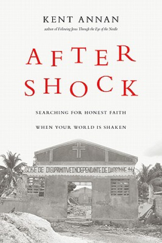 Knjiga After Shock: Searching for Honest Faith When Your World Is Shaken Kent Annan